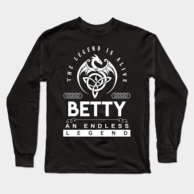 Betty Name T Shirt - The Legend Is Alive - Betty An Endless Legend Dragon Gift Item Long Sleeve T-Shirt by riogarwinorganiza